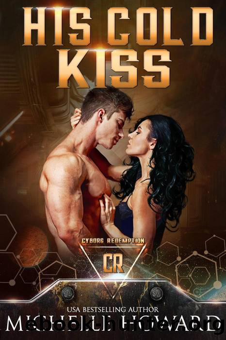 His Cold Kiss (Cyborg Redemption) by Michelle Howard