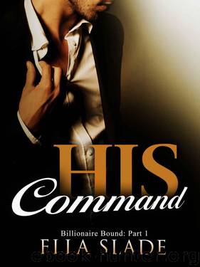 His Command: (Billionaire Bound: Part 1) A Dark New Adult Romance by Slade Ella