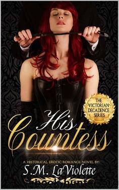 His Countess (Victorian Decadence Book 3) by S.M. LaViolette