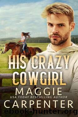 His Crazy Cowgirl: A Contemporary Western Romance by Maggie Carpenter