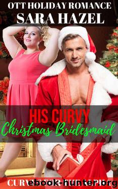 His Curvy Christmas Bridesmaid by Sara Hazel