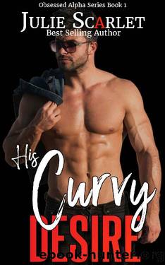 His Curvy Desire (Obsessed Alphas Book 1) by Julie Scarlet