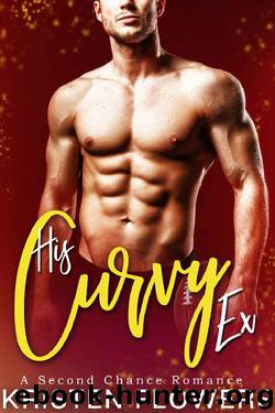 His Curvy Ex: A Sweet and Steamy Curvy Romance by Kristen Flowers
