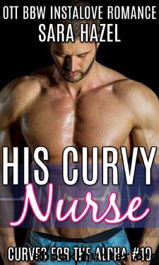 His Curvy Nurse: OTT BBW Instalove Romance (Curves for the Alpha Book 10) by Sara Hazel