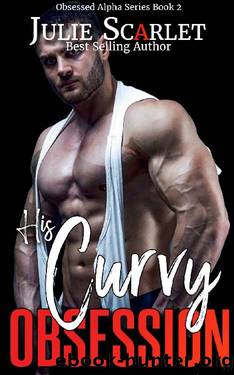 His Curvy Obsession (Obsessed Alphas Book 2) by Julie Scarlet