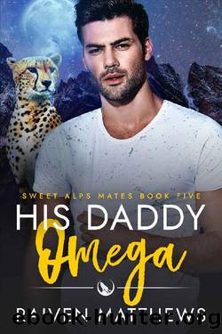 His Daddy Omega (Sweet Alps Mates Book 5) by Raiven Matthews