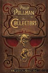 His Dark Materials Companion 4 - The Collectors by Philip Pullman