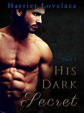 His Dark Secret - Part 1 (Erotic Romance Serial Novel) by Lovelace Harriet