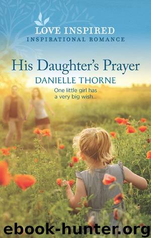 His Daughter's Prayer (Love Inspired) by Danielle Thorne