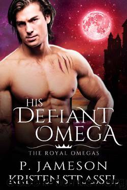 His Defiant Omega (The Royal Omegas Book 2) by Kristen Strassel & P. Jameson