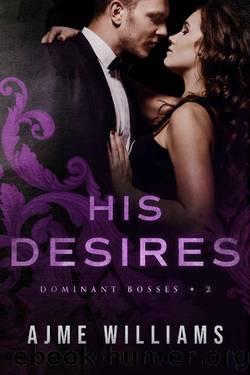 His Desires (Dominant Bosses Book 2) by Ajme Williams