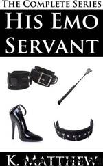His Emo Servant The complete series by K Matthew