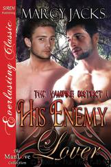 His Enemy Lover [The Vampire District 1] (Siren Publishing Everlasting Classic ManLove) by Marcy Jacks
