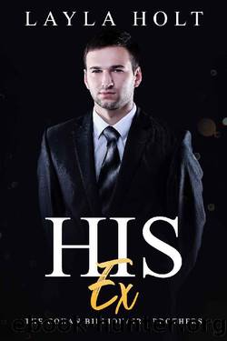 His Ex: The Cohan Billionaire Brothers Book Two (A Second Chance Romance) by Layla Holt