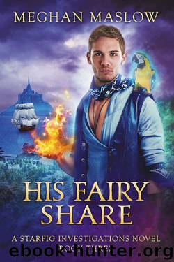 His Fairy Share: A Starfig Investigations Novel: Book 3 by Meghan Maslow