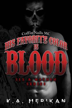 His Favorite Color is Blood - Coffin Nails MC (gay biker dark romance) (Sex & Mayhem Book 8) by Merikan K.A