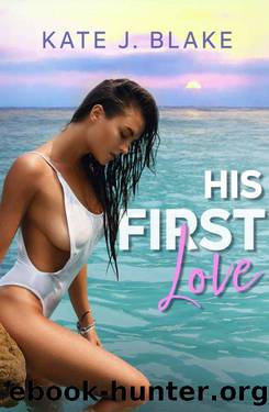 His First Love: An Instalove Steamy Forbidden Stalker Romance by Kate J. Blake