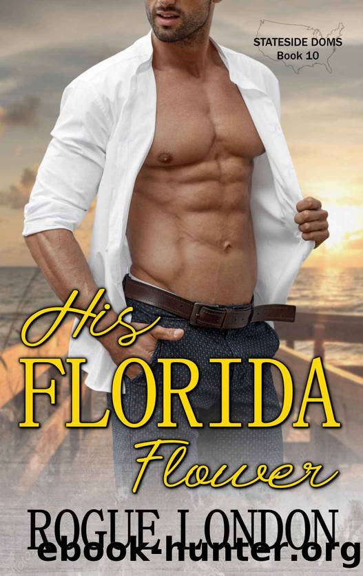 His Florida Flower: Stateside Doms, Book 10 by London Rogue
