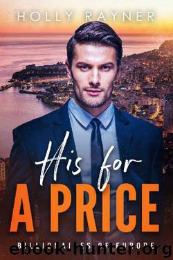 His For A Price - A Bought by the Billionaire Romance (Billionaires of Europe Book 4) by Holly Rayner