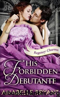 His Forbidden Debutante by Anabelle Bryant