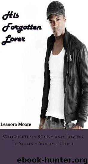 His Forgotten Lover: Voluptuously Curvy and Loving It Series - Volume Three (Volume 3) by Leanora Moore
