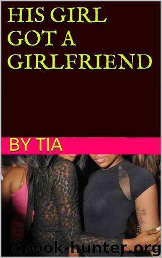 His Girl Got a Girlfriend by Tia