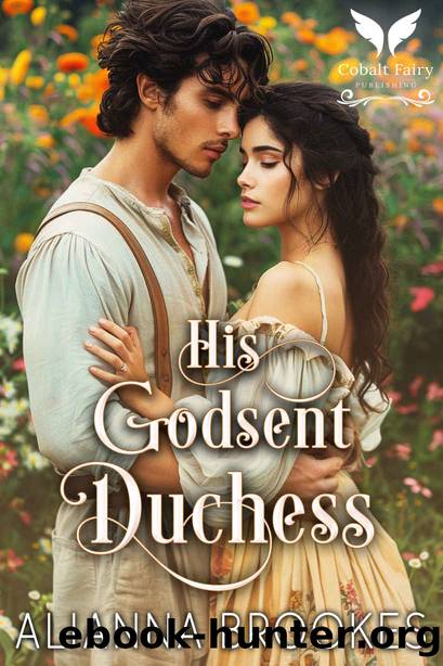 His Godsent Duchess: A Historical Regency Romance by Brookes Alianna