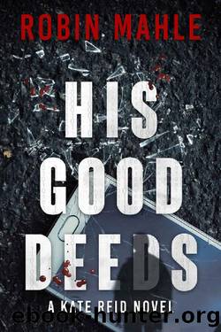 His Good Deeds (Kate Reid Thrillers Book 13) by Robin Mahle