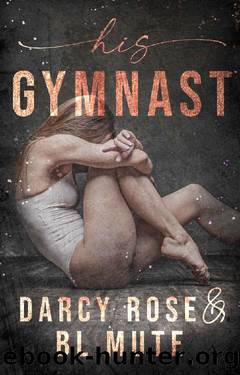 His Gymnast (Dance For Me Book 3) by Darcy Rose & BL Mute