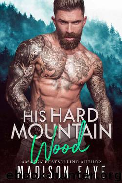 His Hard Mountain Wood by Madison Faye