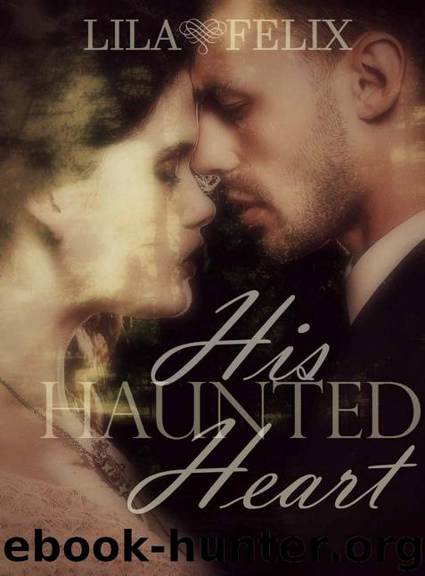 His Haunted Heart by Lila Felix