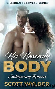 His Heavenly Body: Contemporary Romance (Billionaire Lovers Series Book 1) by Scott Wylder