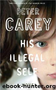 His Illegal Self by Peter Carey