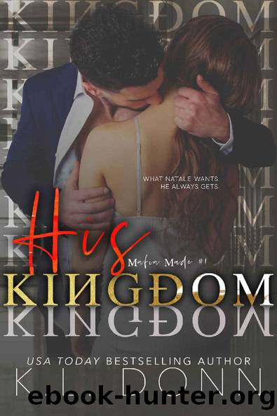 His Kingdom (Mafia Made Book 1) by KL Donn