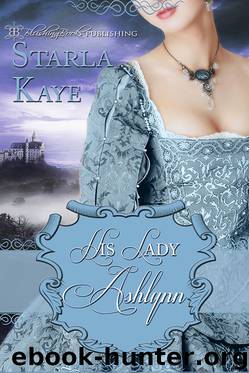 His Lady Ashlynn by Starla Kaye