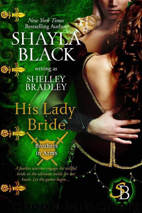 His Lady Bride (Brothers in Arms) by Shayla Black & Shelley Bradley