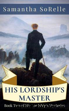 His Lordship's Master (His Lordshipâs Mysteries Book 2) by Samantha SoRelle