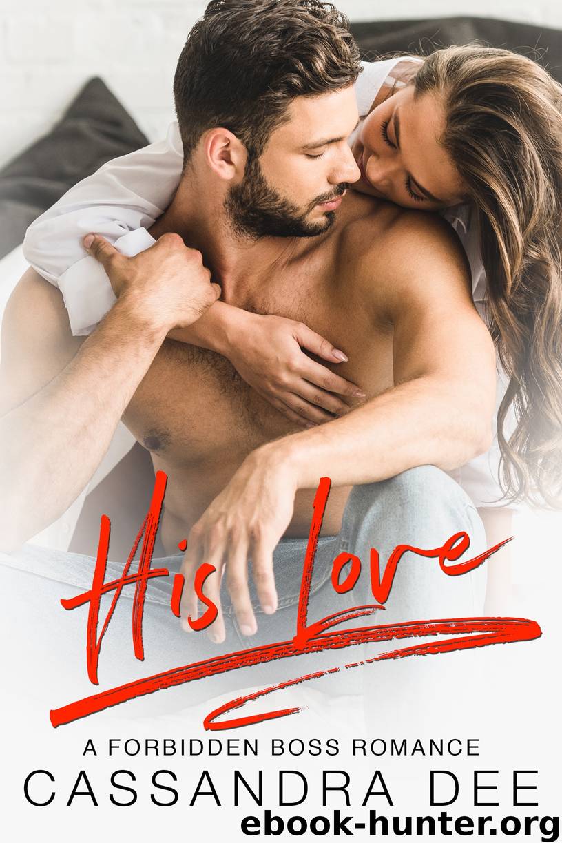 His Love: A Forbidden Boss Romance by Cassandra Dee