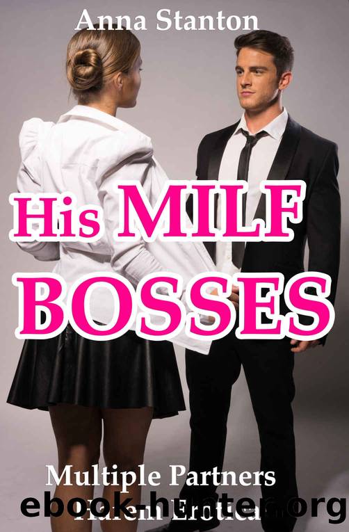 His MILF Bosses (Multiple Partners Harem Erotica) by Stanton Anna & Stanton Anna
