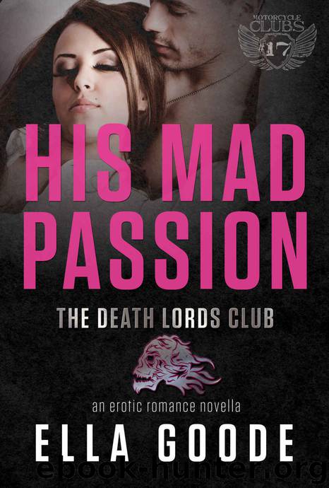 His Mad Passion: Her Stepbrother's Desire, a Death Lords MC (The Motorcycle Clubs Book 17) by Ella Goode