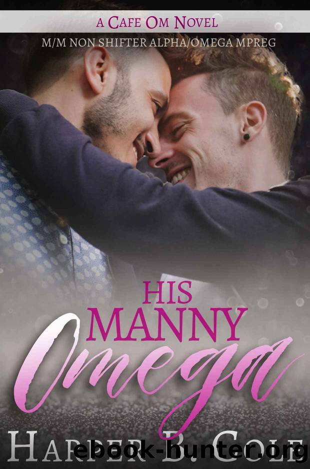 His Manny Omega: MM Non-Shifter AlphaOmega MPREG (Cafe Om Book 3) by Harper B. Cole
