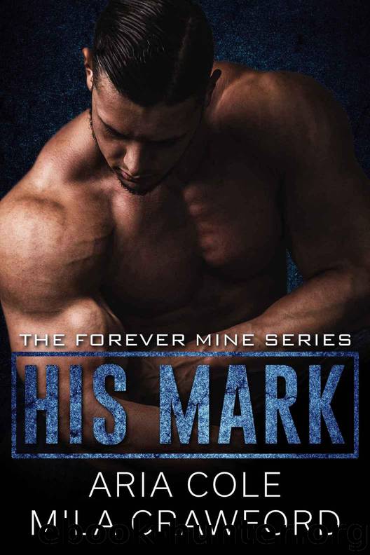His Mark: A Mafia Romance (Forever Mine Book 1) by Crawford Mila & Cole Aria