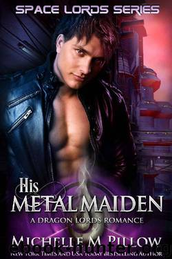 His Metal Maiden (Space Lords - A Dragon Lords Romance Book 3) by Pillow Michelle M