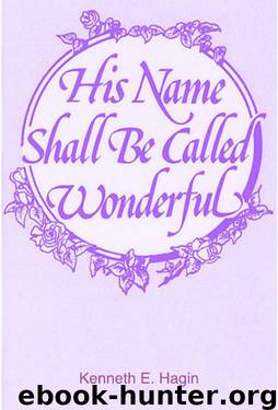 His Name Shall Be Called Wonderful by Kenneth E. Hagin