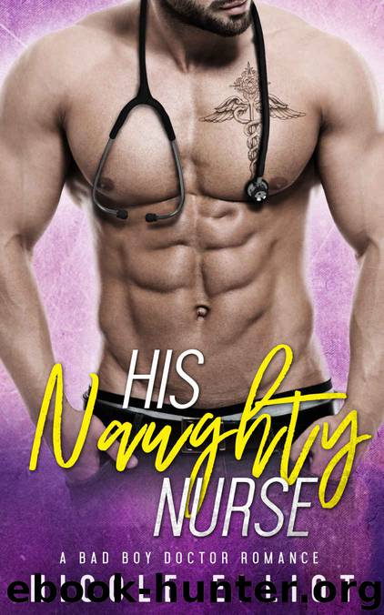 His Naughty Nurse: A Bad Boy Doctor Romance by Nicole Elliot