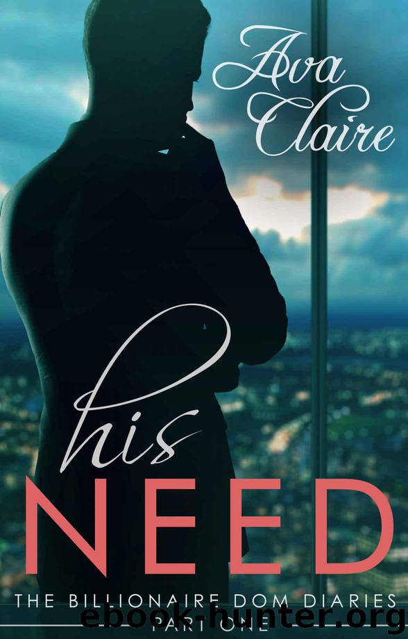 His Need (The Billionaire Dom Diaries, Part One) by Ava Claire