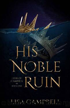 His Noble Ruin: A YA Dystopian Romance (Heir of Cambria Book 1) by Lisa Campbell