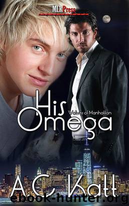 His Omega [Werewolves of Manhattan: 1] by A. C. Katt