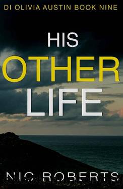 His Other Life (DI Olivia Austin Book 9): A fast-paced crime thriller by Nic Roberts
