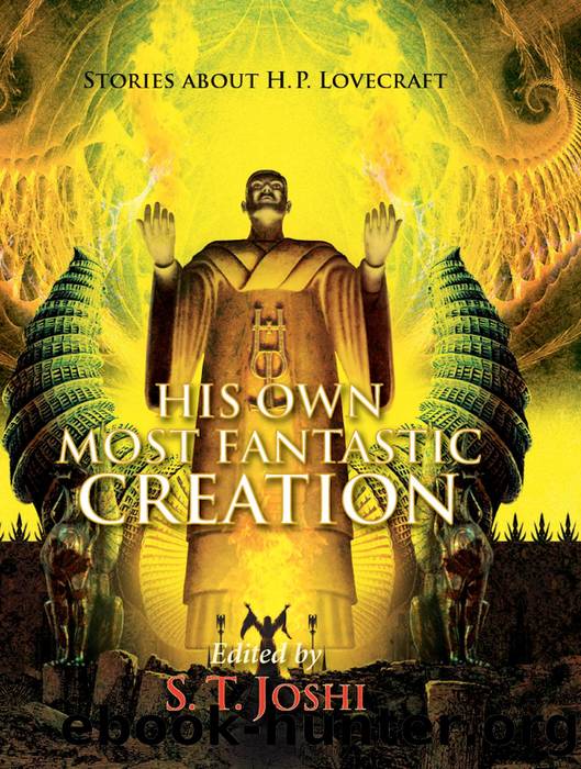 His Own Most Fantastic Creation by S. T. Joshi & S. T. Joshi